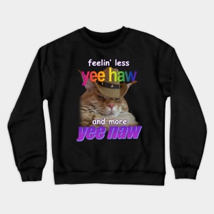 Feelin Less Yee Haw And More Yee Naw Cowboy Cat Meme Crewneck Sweatshirt